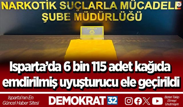 Isparta’da 6 bin 115 adet kağıda emdirilmiş uyuşturucu ele geçirildi