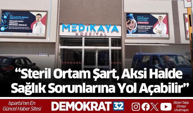 “Steril Ortam Şart, Aksi Halde Sağlık Sorunlarına Yol Açabilir”