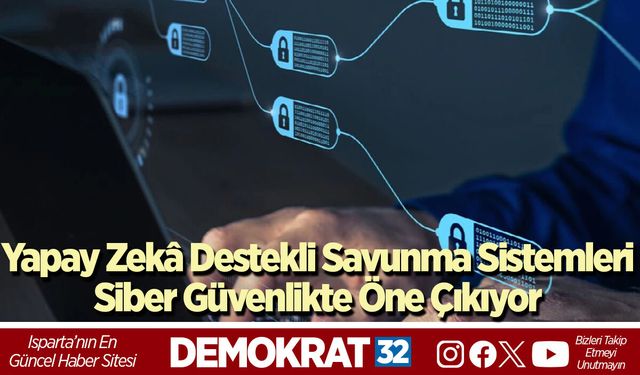 Yapay Zekâ Destekli Savunma Sistemleri Siber Güvenlikte Öne Çıkıyor