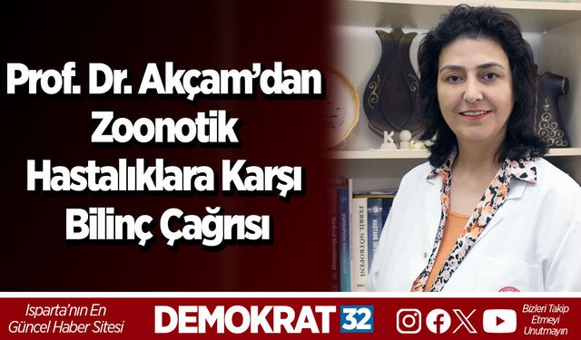 Prof. Dr. Akçam’dan Zoonotik Hastalıklara Karşı Bilinç Çağrısı