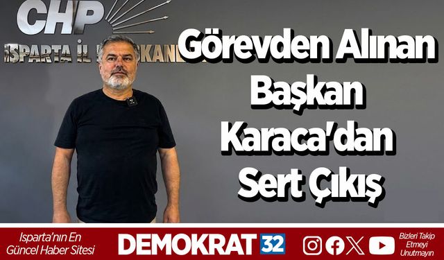 Görevden Alınan Başkan Karaca'dan Sert Çıkış