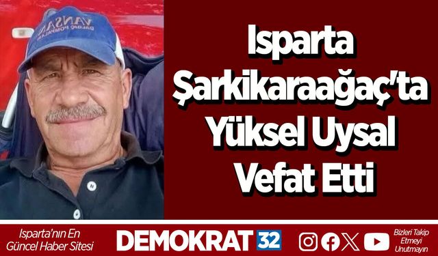 Isparta Şarkikaraağaç'ta Yüksel Uysal Vefat Etti