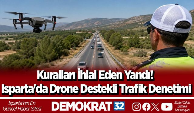Kuralları İhlal Eden Yandı! Isparta'da Drone Destekli Trafik Denetimi