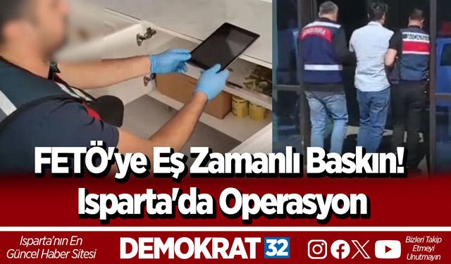 FETÖ'ye Eş Zamanlı Baskın! Isparta'da Operasyon