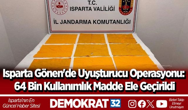 Isparta Gönen'de Uyuşturucu Operasyonu: 64 Bin Kullanımlık Madde Ele Geçirildi