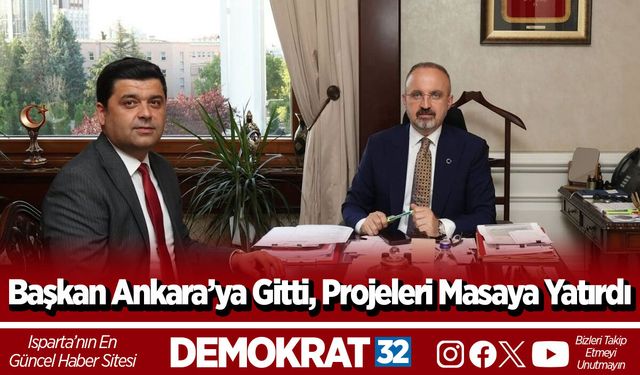 Başkan Ankara’ya Gitti, Projeleri Masaya Yatırdı