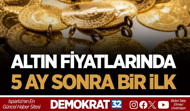 ALTIN FİYATLARINDA 5 AY SONRA BİR İLK