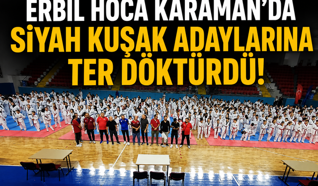 Erbil Hoca Karaman'da Siyah Kuşak Adaylarına Ter Döktürdü