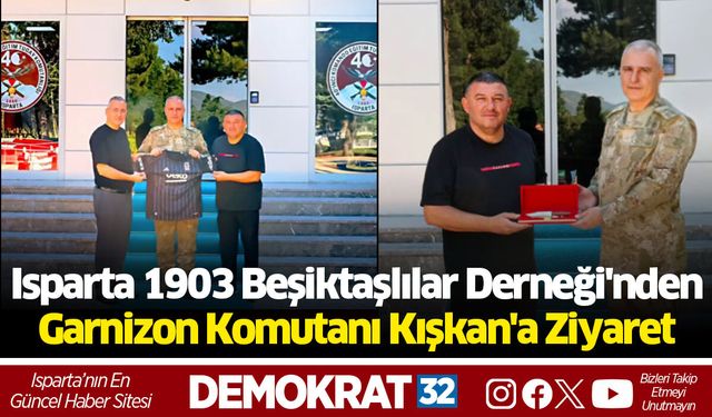 Isparta 1903 Beşiktaşlılar Derneği'nden Garnizon Komutanı Kışkan'a Ziyaret