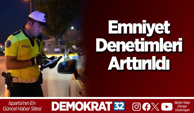 Emniyet Denetimleri Arttırıldı