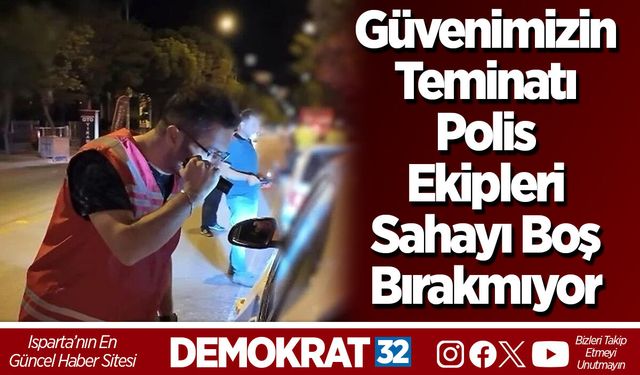 Güvenimizin Teminatı Polis Ekipleri Sahayı Boş Bırakmıyor