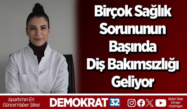 Birçok sağlık sorununun başında diş bakımsızlığı geliyor