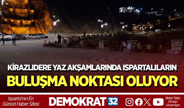 KİRAZLIDERE YAZ AKŞAMLARINDA ISPARTALILARIN BULUŞMA NOKTASI OLUYOR