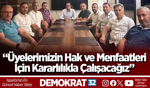 “Üyelerimizin Hak ve Menfaatleri İçin Kararlılıkla Çalışacağız”