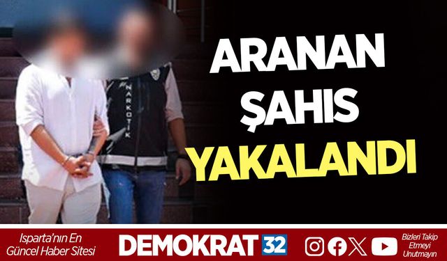 ARANAN ŞAHIS YAKALANDI
