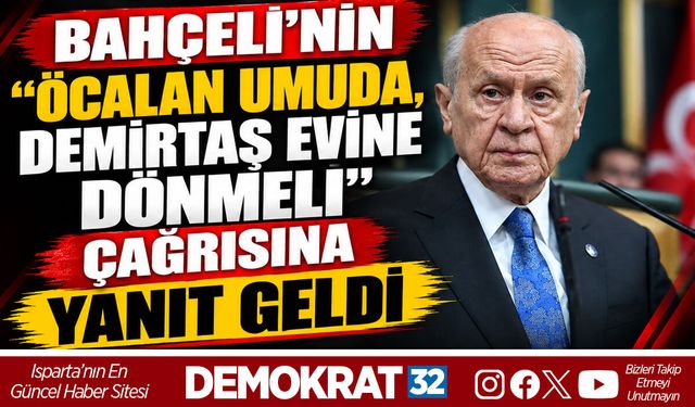 BAHÇELİ’NİN “ÖCALAN UMUDA, DEMİRTAŞ EVİNE DÖNMELİ” ÇAĞRISINA YANIT GELDİ