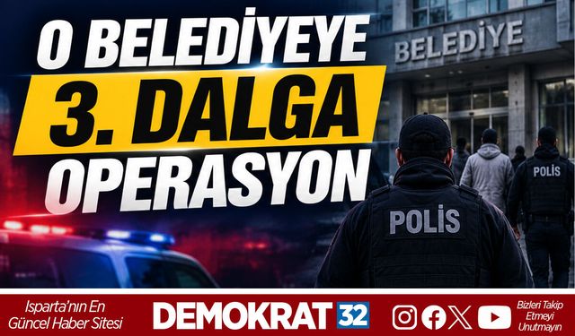 O BELEDİYEYE 3. DALGA OPERASYON