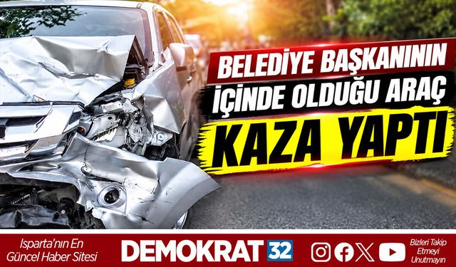 BELEDİYE BAŞKANININ İÇİNDE OLDUĞU ARAÇ KAZA YAPTI