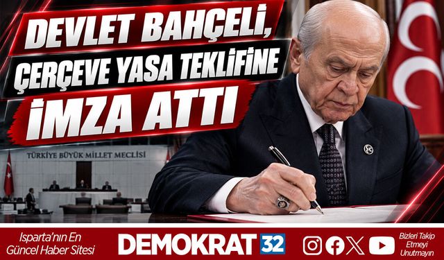DEVLET BAHÇELİ, ÇERÇEVE YASA TEKLİFİNE İMZA ATTI