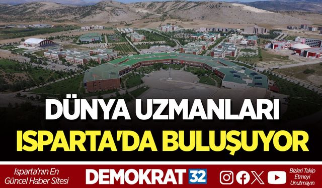 DÜNYA UZMANLARI ISPARTA'DA BULUŞUYOR