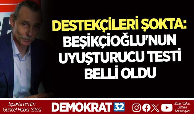 ERDAL BEŞİKÇİOĞLU'NUN UYUŞTURUCU TESTİ BELLİ OLDU