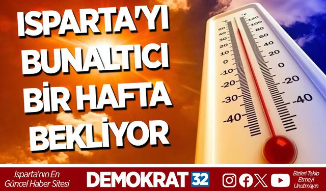 ISPARTA'YI BUNALTICI BİR HAFTA BEKLİYOR