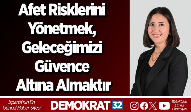 Afet Risklerini Yönetmek, Geleceğimizi Güvence Altına Almaktır