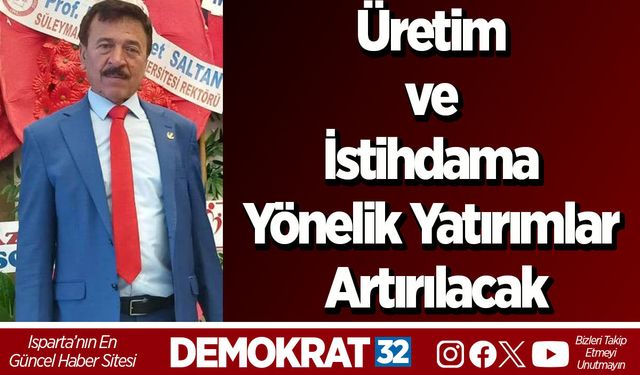 Üretim ve İstihdama Yönelik Yatırımlar Artırılacak