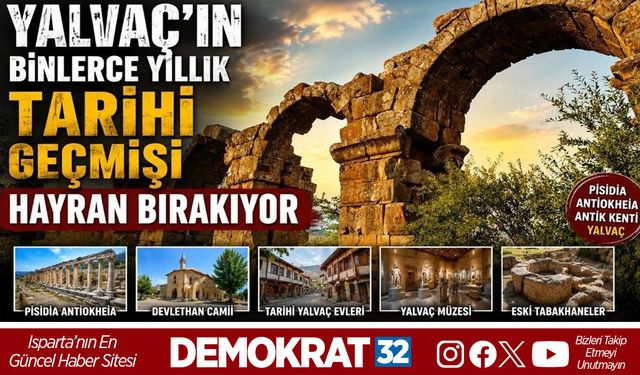 Yalvaç'ın Binlerce Yıllık Tarihi Geçmişi Hayran Bırakıyor