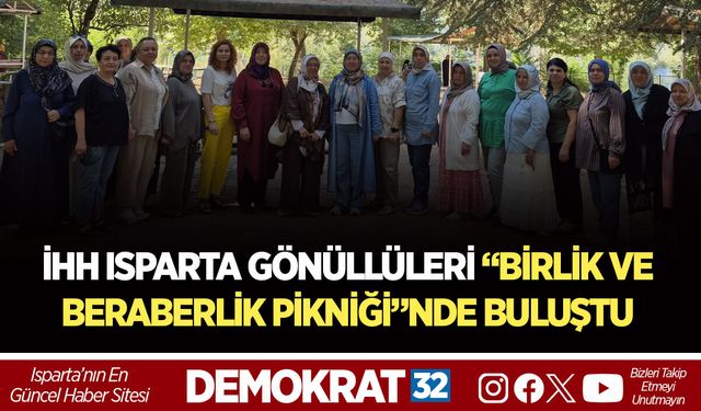 İHH ISPARTA GÖNÜLLÜLERİ “BİRLİK VE BERABERLİK PİKNİĞİ”NDE BULUŞTU