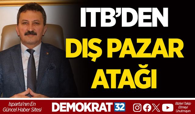 ISPARTA TİCARET BORSASI’NDAN DIŞ PAZAR ATAĞI