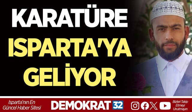 KARATÜRE ISPARTA'YA GELİYOR