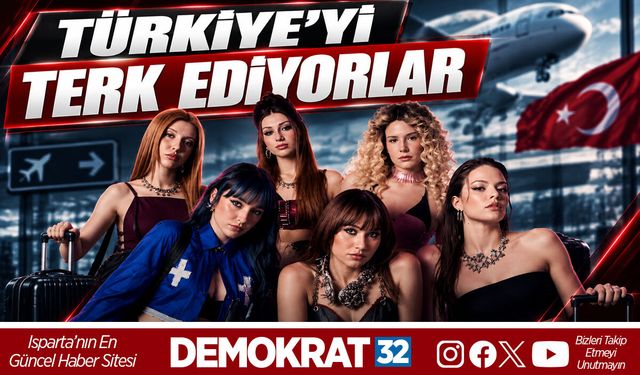 TÜRKİYE’Yİ TERK EDİYORLAR
