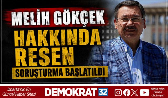 MELİH GÖKÇEK HAKKINDA RESEN SORUŞTURMA BAŞLATILDI