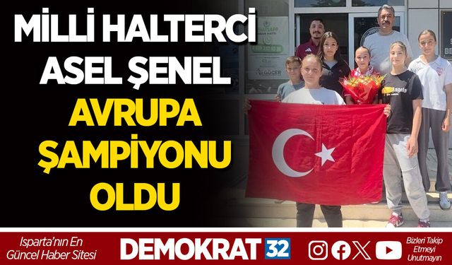 MİLLİ HALTERCİ ASEL ŞENEL AVRUPA ŞAMPİYONU OLDU