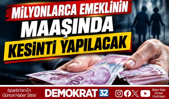 MİLYONLARCA EMEKLİNİN MAAŞINDA KESİNTİ YAPILACAK