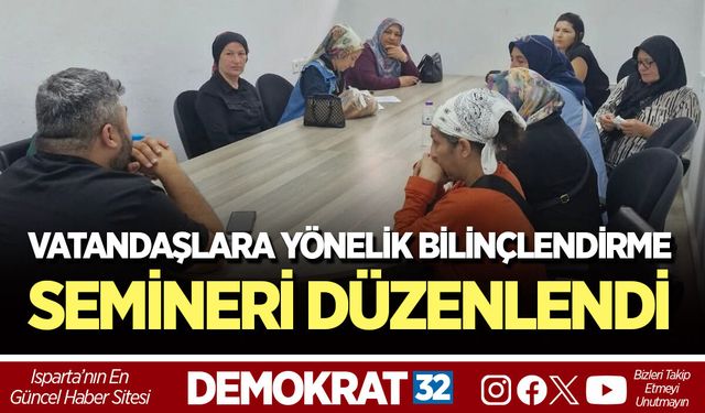 VATANDAŞLARA YÖNELİK BİLİNÇLENDİRME SEMİNERİ DÜZENLENDİ