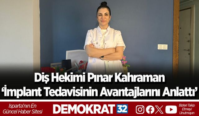 Diş Hekimi Pınar Kahraman ‘İmplant Tedavisinin Avantajlarını Anlattı’