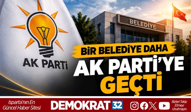 BİR BELEDİYE DAHA AK PARTİ'YE GEÇTİ