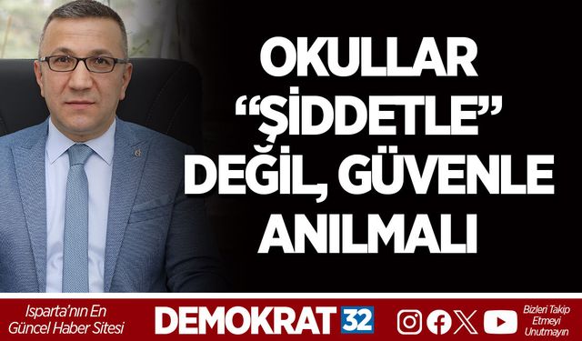 OKULLAR “ŞİDDETLE” DEĞİL, GÜVENLE ANILMALI