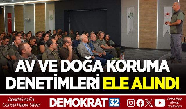 AV VE DOĞA KORUMA DENETİMLERİ ELE ALINDI