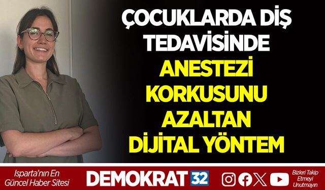 ÇOCUKLARDA DİŞ TEDAVİSİNDE ANESTEZİ KORKUSUNU AZALTAN DİJİTAL YÖNTEM
