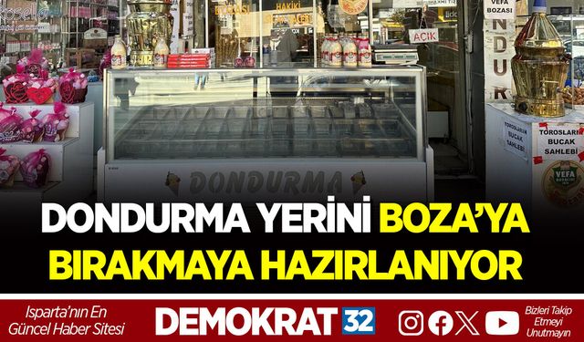 DONDURMA YERİNİ BOZA’YA BIRAKMAYA HAZIRLANIYOR