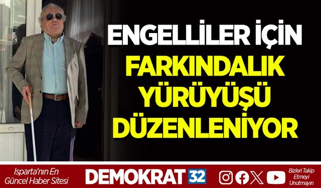 ENGELLİLER İÇİN FARKINDALIK YÜRÜYÜŞÜ DÜZENLENİYOR