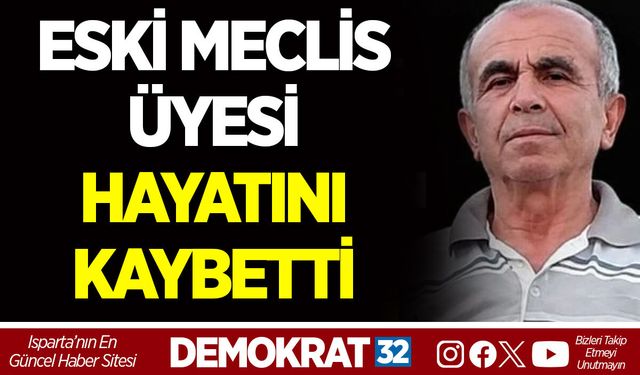 ESKİ MECLİS ÜYESİ HAYATINI KAYBETTİ