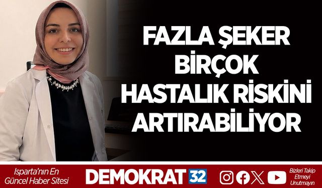 FAZLA ŞEKER BİRÇOK HASTALIK RİSKİNİ ARTIRABİLİYOR