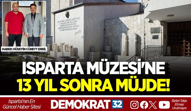 ISPARTA MÜZESİ'NE 13 YIL SONRA MÜJDE!