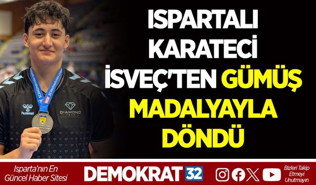 ISPARTALI KARATECİ İSVEÇ'TEN GÜMÜŞ MADALYAYLA DÖNDÜ