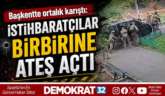 İSTİHBARATÇILAR BİRBİRİNE ATEŞ AÇTI