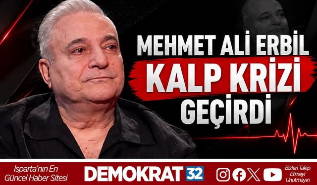 MEHMET ALİ ERBİL KALP KRİZİ GEÇİRDİ